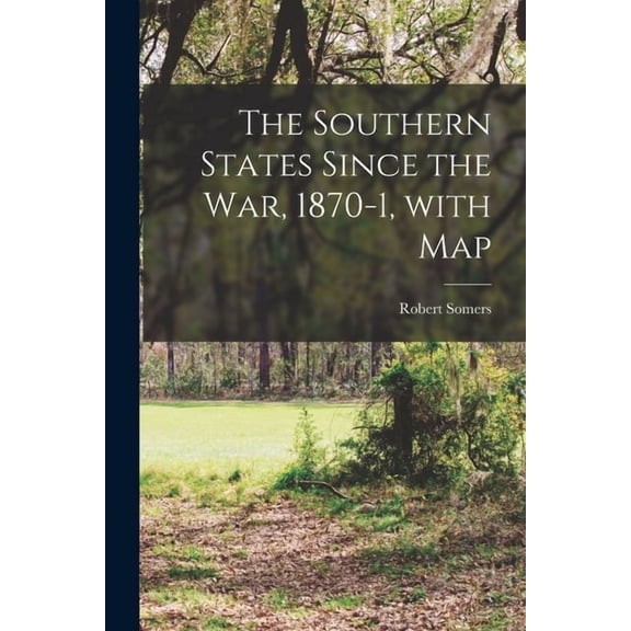 The Southern States Since the War, 1870-1, With Map Paperback 1015234216 9781015234215 Robert Somers
