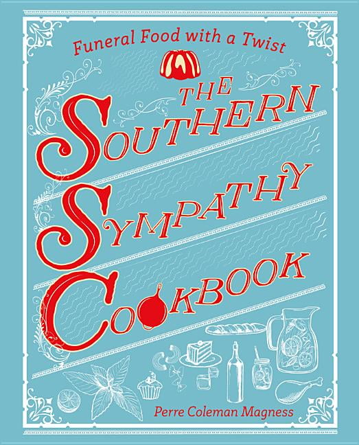 The Southern Sympathy Cookbook Funeral Food with a Twist
