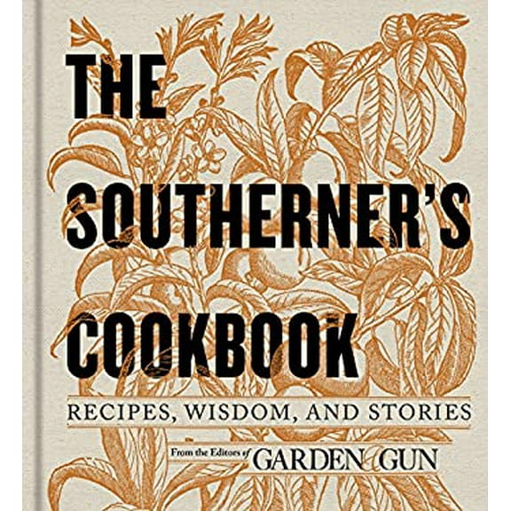 Pre-Owned The Southerner's Cookbook: Recipes, Wisdom, and Stories: 3 (Garden & Gun Books) Paperback