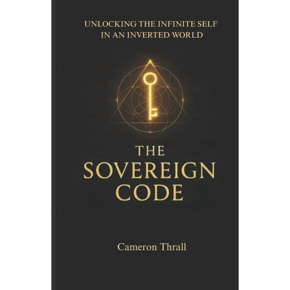 The Sovereign Code: Unlocking the Infinite Self in an Inverted World, (Paperback)