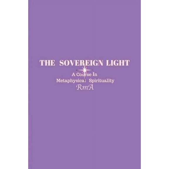 The Sovereign Light: A Course In Metaphysical Spirituality, (Paperback)