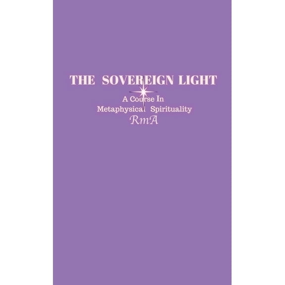 The Sovereign Light: A Course In Metaphysical Spirituality, (Hardcover)