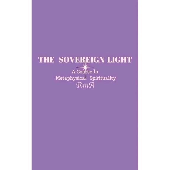 The Sovereign Light: A Course In Metaphysical Spirituality, (Hardcover)