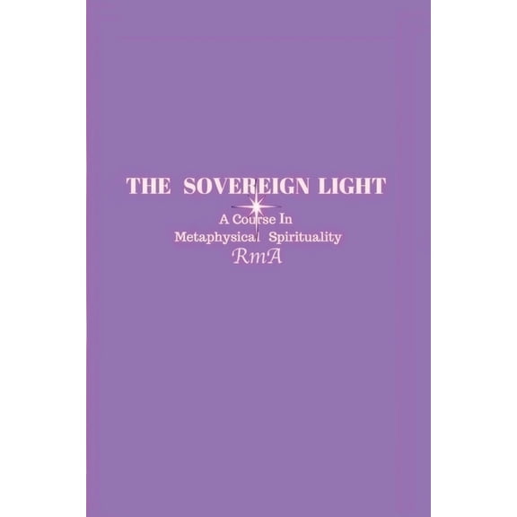 The Sovereign Light: A Course In Metaphysical Spirituality, (Paperback)