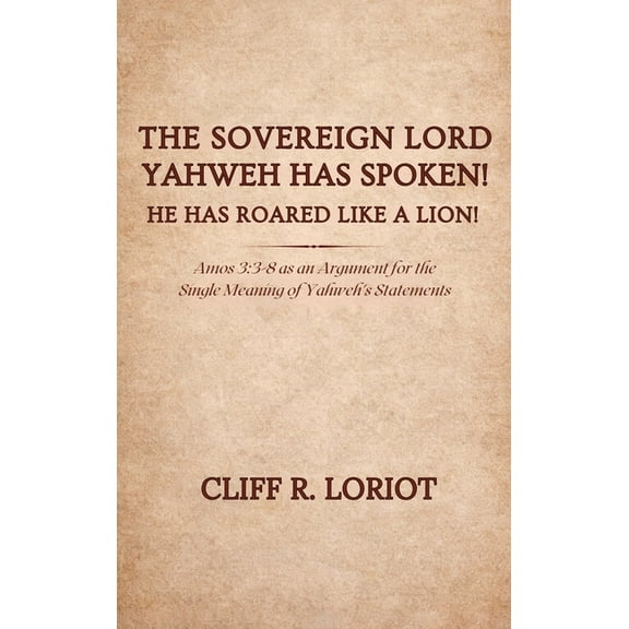 The Sovereign Lord Yahweh Has Spoken! He Has Roared Like a Lion!, (Hardcover)