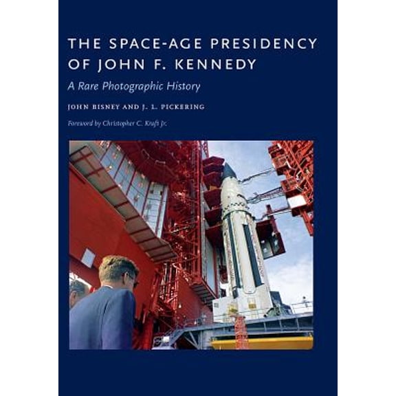 Pre-Owned The Space-Age Presidency of John F. Kennedy: A Rare Photographic History Hardcover