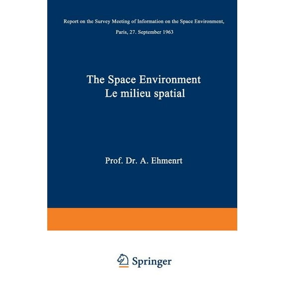 The Space Environment / Le Milieu Spatial: Report on the Survey Meeting of Information on the Space Environment Paris, 2, (Paperback)