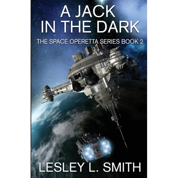 A Jack in the Dark: The Space Operetta Series Book 2 Paperback 099731317X 9780997313178 Lesley L. Smith
