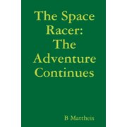 The Space Racer The Adventure Continues, Paperback