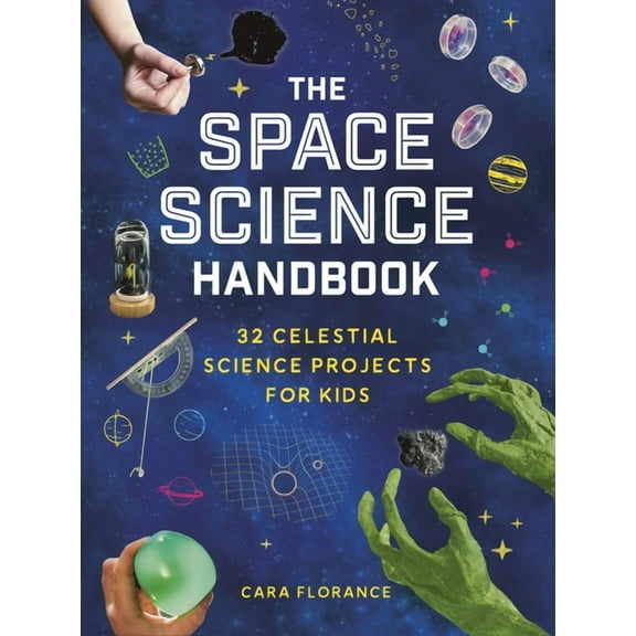 The Space Science Handbook: 32 Celestial Science Projects for Kids, (Paperback)