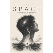 The Space The Space A Human and an AI Explore Awareness, Change, and Connection, Paperback
