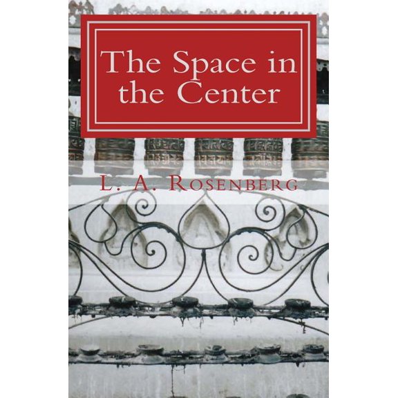 The Space in the Center: A Spiritual Journey of Love Paperback 1492961124 9781492961123 L. A. Rosenberg