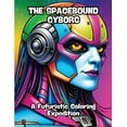 thumbnail image 1 of The Spacebound Cyborg: A Futuristic Coloring Expedition, (Paperback), 1 of 1