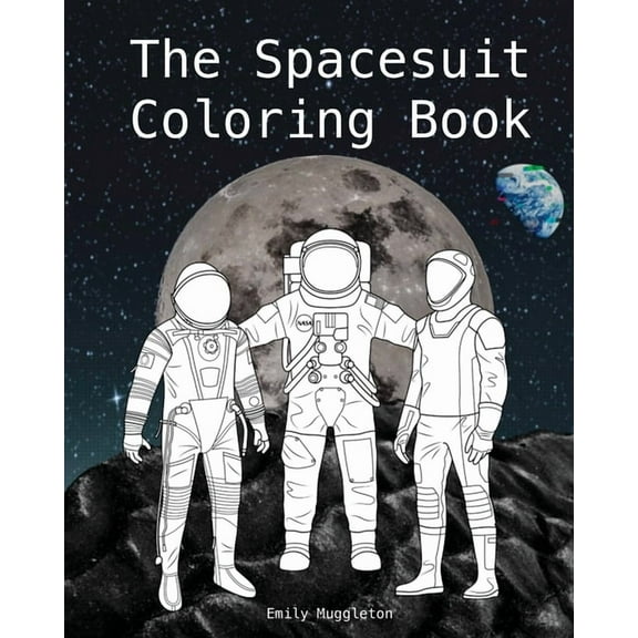 The Spacesuit Coloring Book: Accurately Detailed Spacesuits from NASA, SpaceX, Boeing & more, (Paperback)