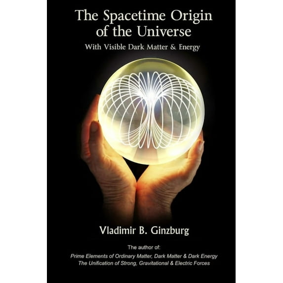 The Spacetime Origin Of the Universe With Visible Dark Matter & Energy (Paperback)