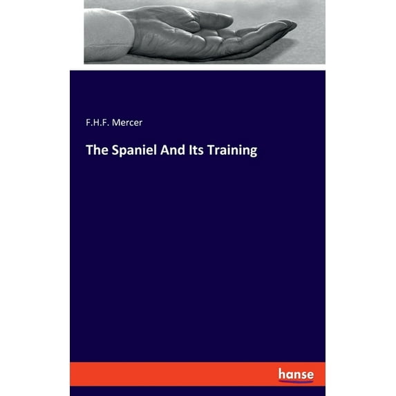 The Spaniel And Its Training, (Paperback)
