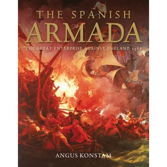 Pre-Owned The Spanish Armada: The Great Enterprise Against England 1588 (Hardcover) 1846034965 9781846034961