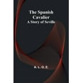 thumbnail image 1 of The Spanish Cavalier: A Story of Seville, (Paperback), 1 of 1