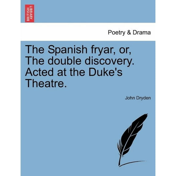 The Spanish Fryar, Or, the Double Discovery. Acted at the Duke's Theatre. (Paperback)