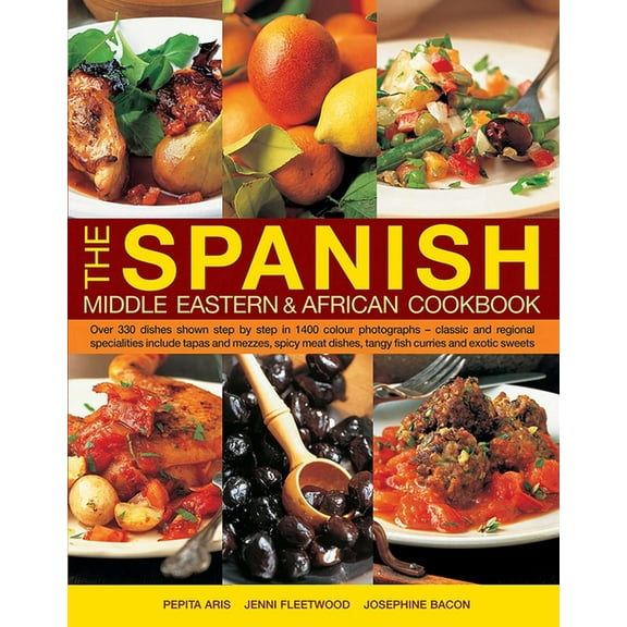 The Spanish, Middle Eastern & African Cookbook: Over 330 Dishes, Shown Step by Step in 1400 Photographs - Classic and Re, (Hardcover)