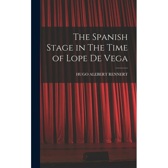 The Spanish Stage in The Time of Lope De Vega, (Hardcover)