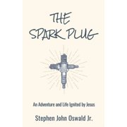 The Spark Plug An Adventure and Life Ignited by Jesus, Paperback