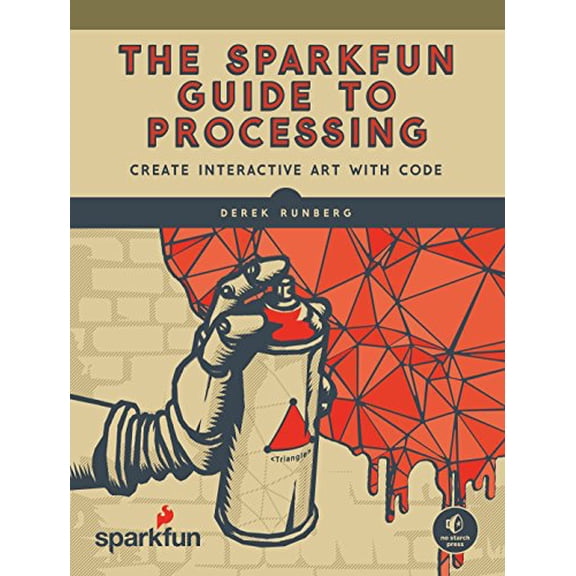 Pre-Owned The Sparkfun Guide to Processing: Create Interactive Art with Code (Paperback) 1593276125 9781593276126