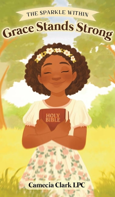 The Sparkle Within Grace Stands Strong: Grace Stands Strong: Grace Stands Strong, (Hardcover)