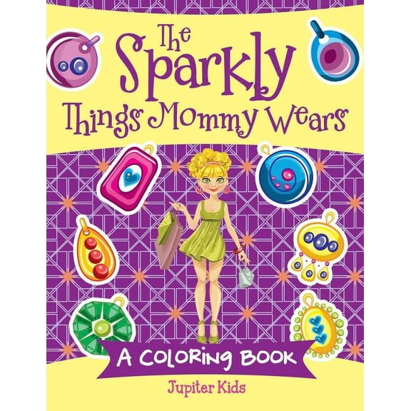 The Sparkly Things Mommy Wears (A Coloring Book), (Paperback)