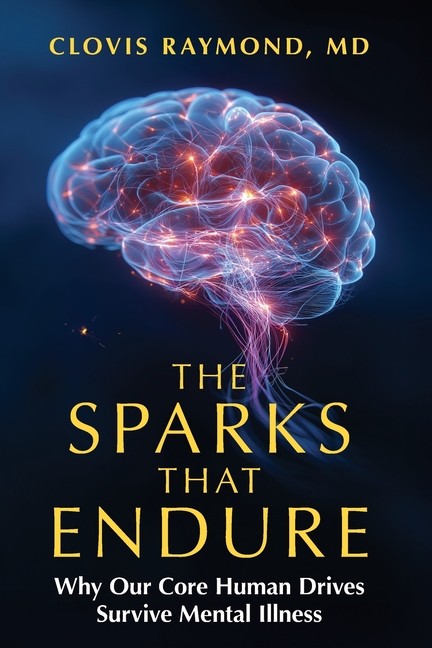 Human Drives The Sparks That Endure: Why Our Core Human Drives Survive Mental ...