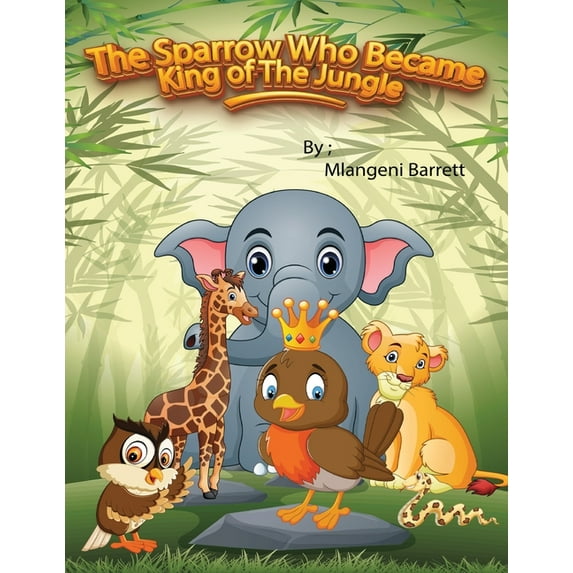 The Sparrow Who Became King of The Jungle, (Paperback)