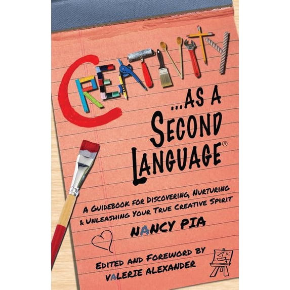 The Speak Happiness! Personal Growth and Development: Creativity as a Second Language: A Guidebook for Discovering, Nurturing and Unleashing Your True Creative Spirit (Paperback)