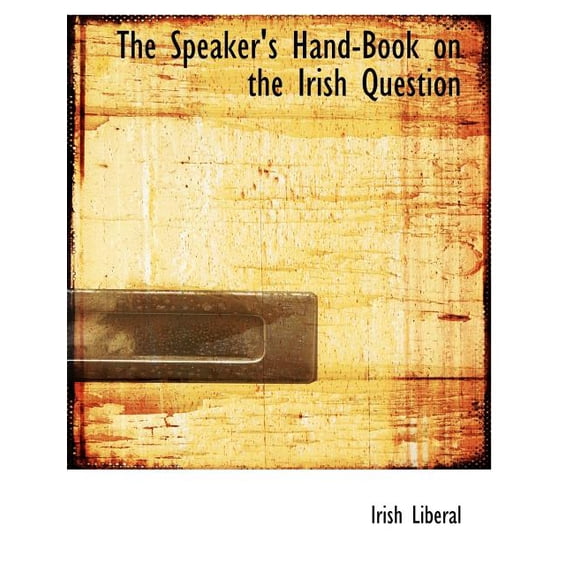 The Speaker's Hand-Book on the Irish Question (Paperback)