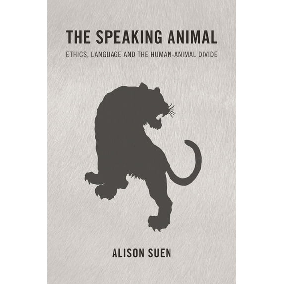 The Speaking Animal: Ethics, Language and the Human-Animal Divide, (Hardcover)