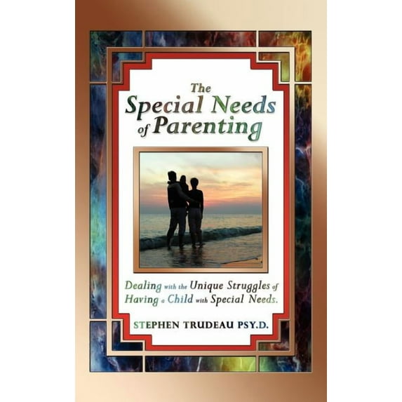 The Special Needs of Parenting: Dealing with the Unique Struggles of Having a Child with Special Needs, (Hardcover)