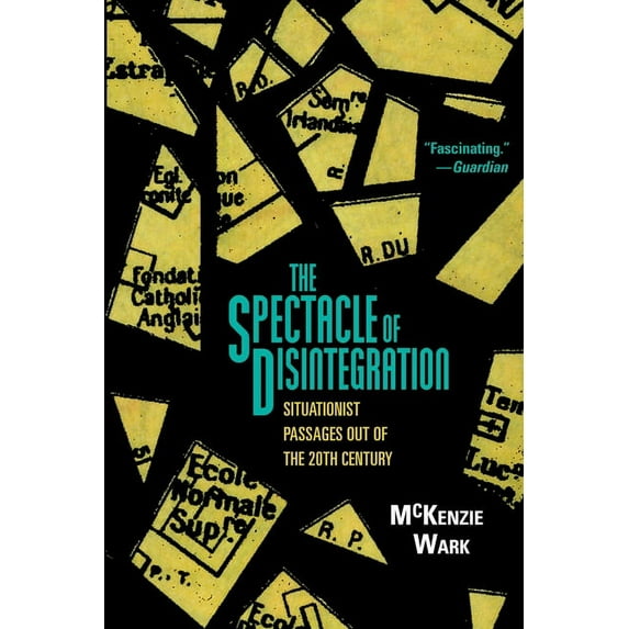 The Spectacle of Disintegration : Situationist Passages out of the Twentieth Century (Hardcover)