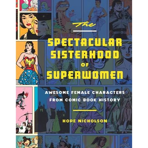Pre-Owned The Spectacular Sisterhood of Superwomen: Awesome Female Characters from Comic Book History (Hardcover) 1594749485 9781594749483