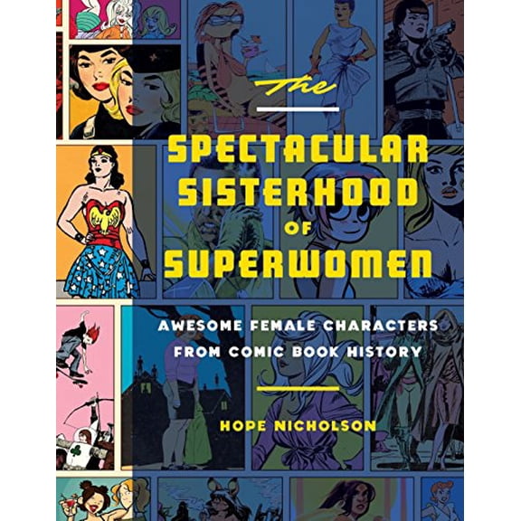Pre-Owned The Spectacular Sisterhood of Superwomen: Awesome Female Characters from Comic Book History (Hardcover) 1594749485 9781594749483