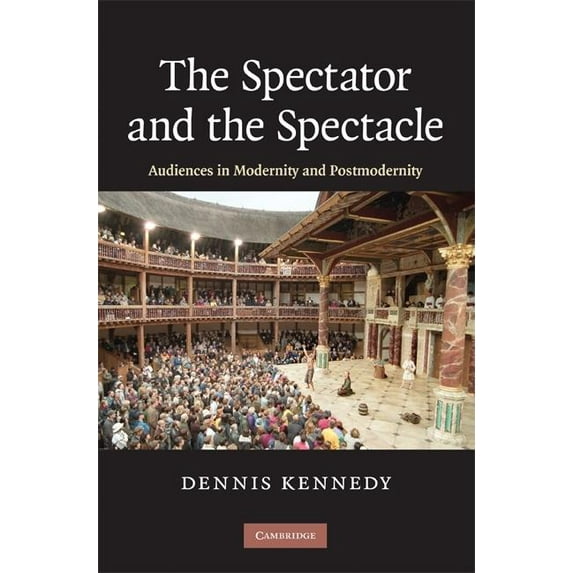 The Spectator and the Spectacle: Audiences in Modernity and Postmodernity, (Hardcover)