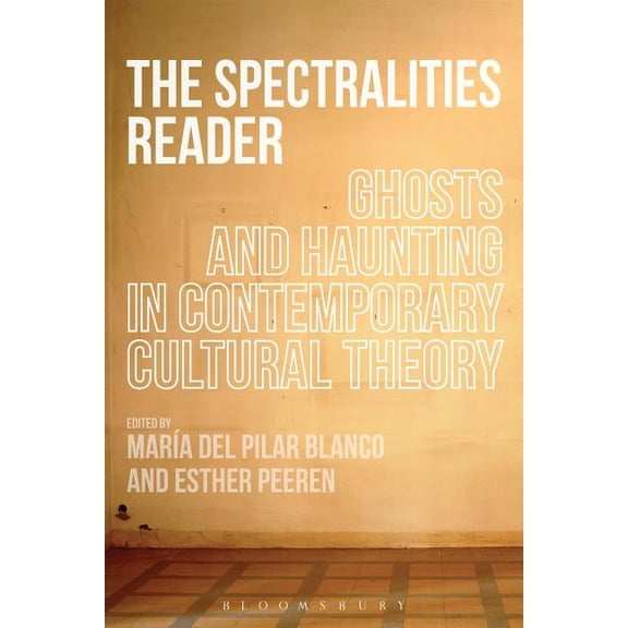 The Spectralities Reader: Ghosts and Haunting in Contemporary Cultural Theory, (Paperback)