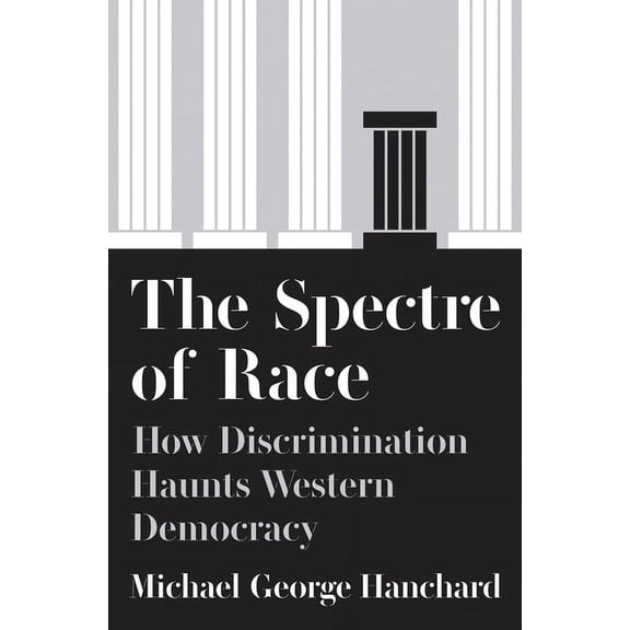 The Spectre of Race: How Discrimination Haunts Western Democracy, (Hardcover)