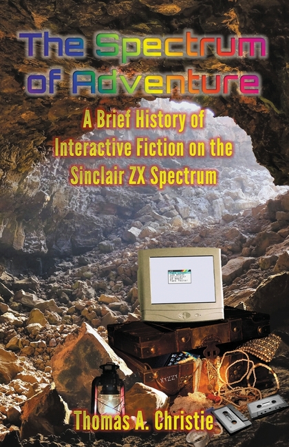 The Spectrum of Adventure: A Brief History of Interactive Fiction