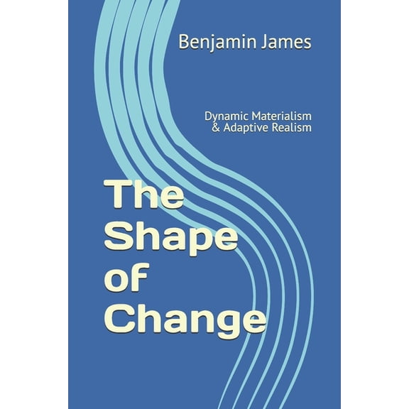 The Spectrum of Possibility and Recursiv The Shape of Change: Dynamic Materialism & Adaptive Realism, (Paperback)