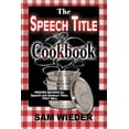 thumbnail image 1 of The Speech Title Cookbook: Proven Recipes for Speech and Seminar Titles that Sell (Paperback) by Sam Wieder, 1 of 1