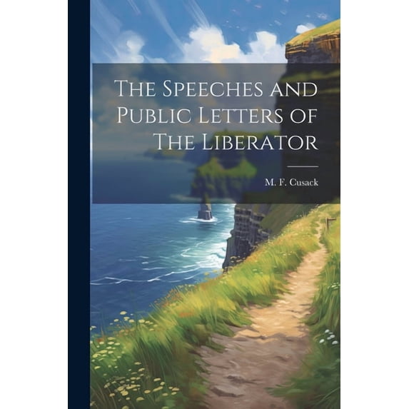 The Speeches and Public Letters of The Liberator (Paperback)