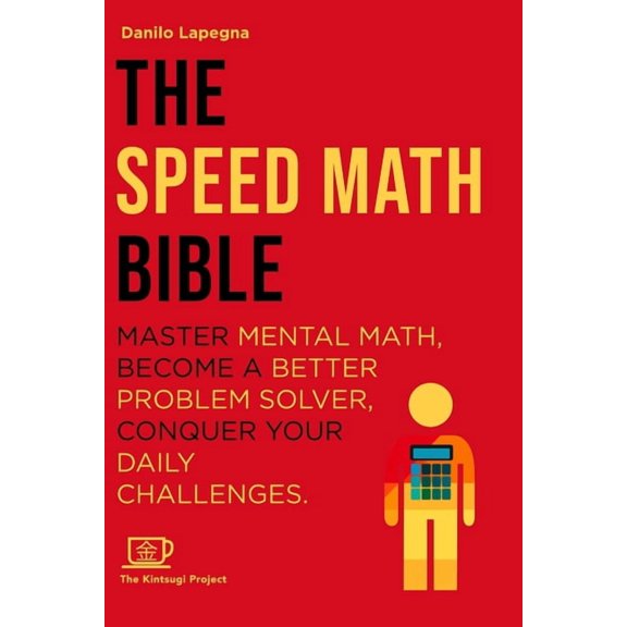 Kintsugi Books - Let's Hack Reality, Tog The Speed Math Bible: Master Mental Math, become a better problem solver, conquer your daily challenges, (Paperback)