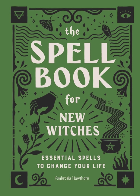 The Spell Book for New Witches : Essential Spells to Change Your Life  (Hardcover)