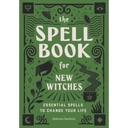 The Spell Book for New Witches Essential Spells to Change Your Life Paperback