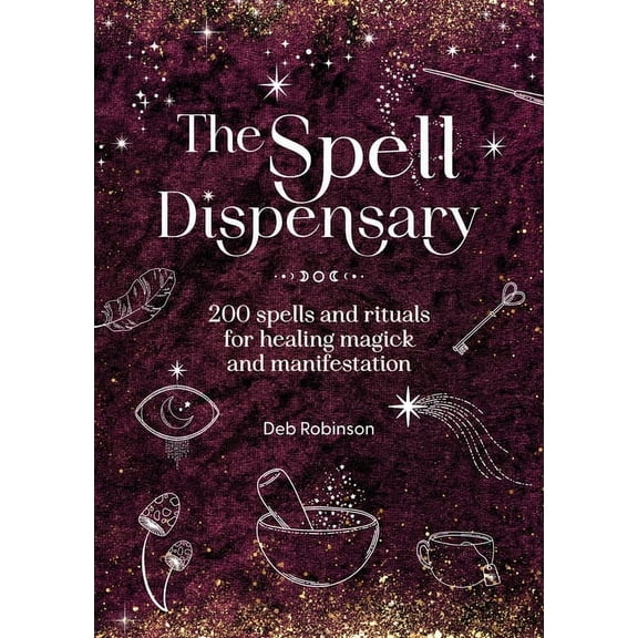 Magickal Library The Spell Dispensary: 200 Spells and Rituals for Healing Magick and Manifestation, (Hardcover)