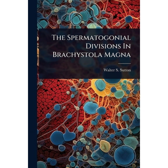 The Spermatogonial Divisions In Brachystola Magna, (Paperback)